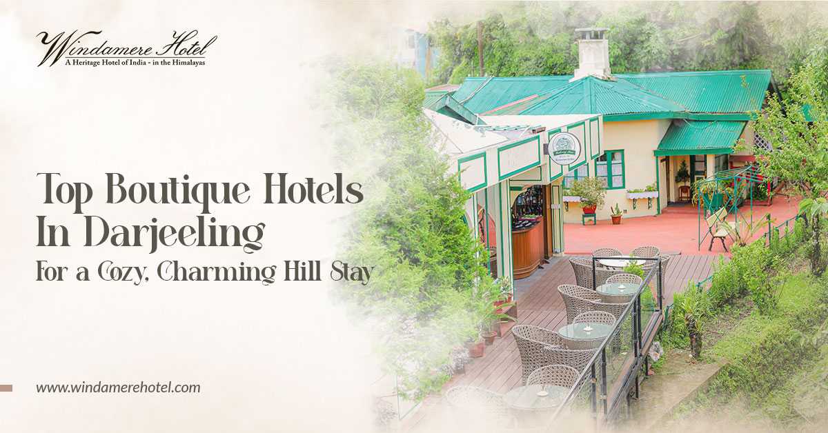 Top Boutique Hotels in Darjeeling for a Cozy, Charming Hill Stay