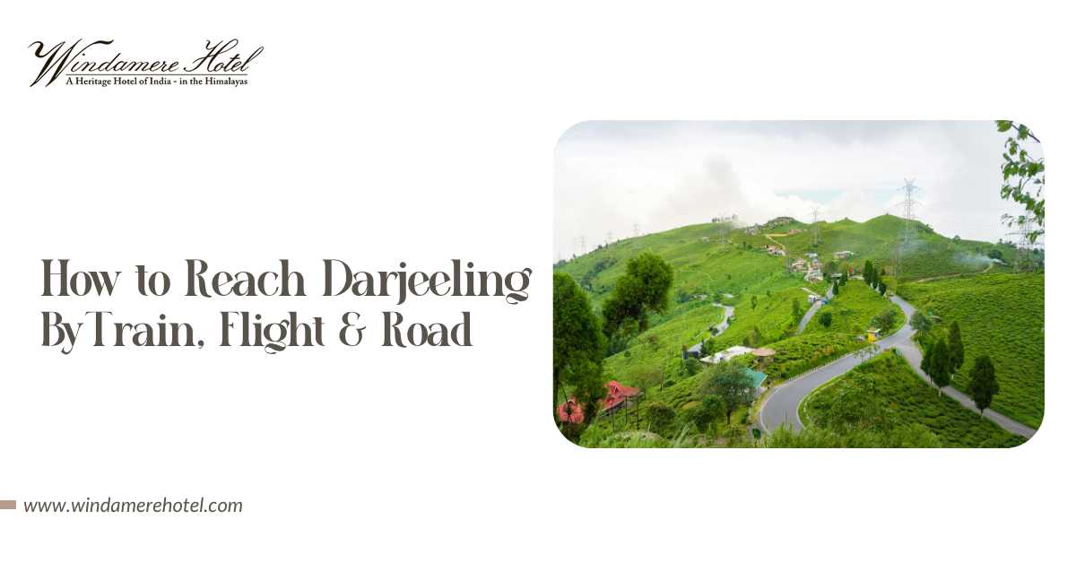 How to Reach Darjeeling by Train, Flight & Road