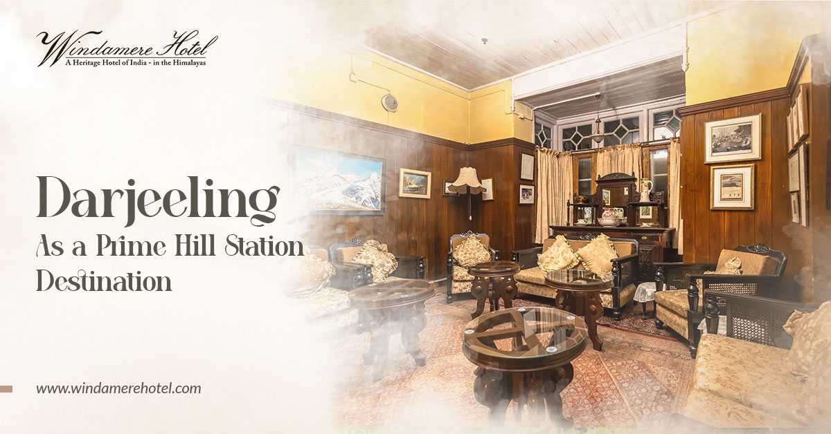 Darjeeling as a prime hill station destination